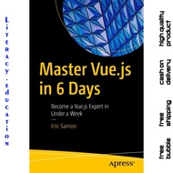 MASTER Vue.js IN 6 DAYS : Become a Vue.js Expert in Under a Week ERIC SARRION