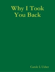 Why I Took You Back Carole L Usher