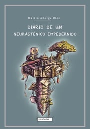 Diario de un neurasténico empedernido Mattin Añorga Díez