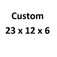 Custom size 23x12x6