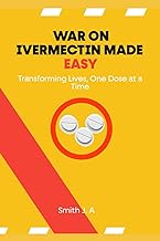 WAR ON IVERMECTIN MADE EASY: Transforming Lives, One dose at a Time