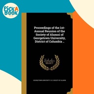 Proceedings of the 1st- Annual Reunion of the Society  by Georgetown University D C Society of a (US