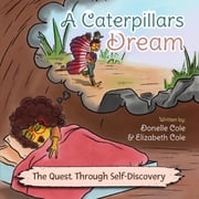 A Caterpillar's Dream Donelle Cole