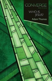 Converge Bible Studies: Who Is Jesus? Adam Thomas
