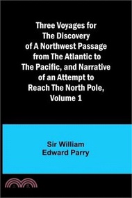 627.Three Voyages for the Discovery of a Northwest Passage from the Atlantic to the Pacific, and Narrative of an Attempt to Reach the North Pole, Volume 1