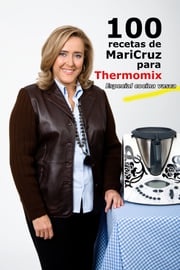 100 recetas de Maricruz para Thermomix Maricruz Montoya Linares