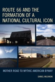 Route 66 and the Formation of a National Cultural Icon Daniel Milowski
