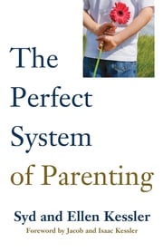 THE PERFECT SYSTEM OF PARENTING SID KESSLER