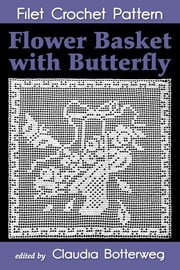 Flower Basket with Butterfly Filet Crochet Pattern Claudia Botterweg