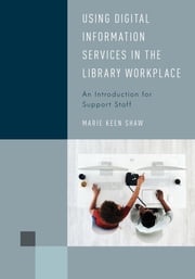 Using Digital Information Services in the Library Workplace Marie Keen Shaw