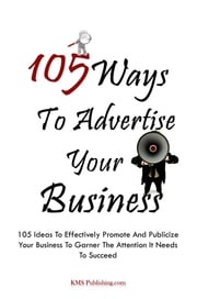105 Ways To Advertise Your Business KMS Publishing