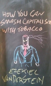 How You Can Smash Capitalism With Tobacco Ezekiel VanDerStein