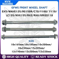 GFWS FRONT WHEEL SHAFT- EX5 (12*190mm)/WAVE125 (12*200mm)/RS150R (12*220mm)/C70 (10*165mm)/Y100/ Y11