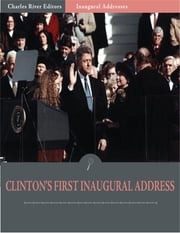 Inaugural Addresses: President Bill Clintons First Inaugural Address (Illustrated) Bill Clinton