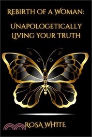 30596.Rebirth of A Woman: Unapologetically Living Your Truth - Rosa White: null