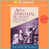 Art as Spiritual Activity - Lectures and Writings by Rudolf Steiner by Rudolf Steiner (UK edition, p