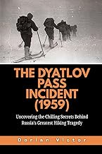 The Dyatlov Pass Incident (1959): Uncovering the Chilling Secrets Behind Russia’s Greatest Hiking Tr