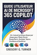 Guide utilisateur AI de Microsoft 365 Copilot: Un manuel pratique étape par étape pour Word, Excel, 
