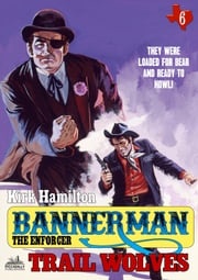 Bannerman The Enforcer 6: Trail Wolves Kirk Hamilton