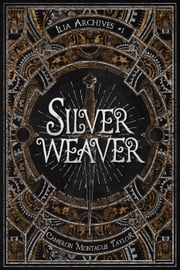 Silverweaver: an Ilia Archives Novella Cameron Montague Taylor