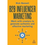 B2B Influencer Marketing: Work With Creators to Generate Authentic and Effective Marketing