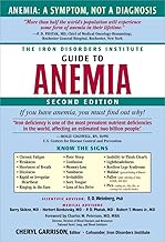 The Iron Disorders Institute Guide to Anemia: Understanding the Causes, Symptoms, and Healing of Iro