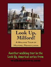 A Walking Tour of Milford, Pennsylvania Doug Gelbert