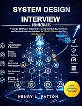 SYSTEM DESIGN INTERVIEW FOR BEGINNERS: A Step-by-Step Guide to Scalable Systems, Distributed Archite