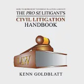 The Pro Se Litigant’s Civil Litigation Handbook: How to Represent Yourself in a Civil Lawsuit