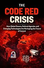 The Code Red Crisis: How Global Powers, Political Agendas, and Emerging Technologies Are Reshaping t