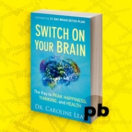 Switch On Your Brain The Key to Peak Happiness, Thinking, and Health