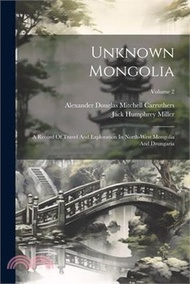 Unknown Mongolia: A Record Of Travel And Exploration In North-west Mongolia And Dzungaria; Volume 2