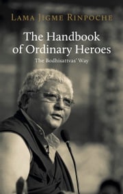 The Handbook of Ordinary Heroes Jigme Rinpoche
