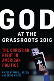 God at the Grassroots 2016 Mark J. Rozell, author; The New Politics of the Old South: An Introduction to Southern Poli