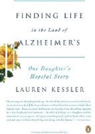 Finding Life in the Land of Alzheimer's : One Daughter's Hopeful Story by Lauren Kessler (US edition, paperback)