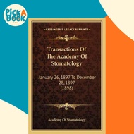 Transactions Of The Academy Of Stomatology : January 26, 1897 To Decem by Academy Of Stomatology (US