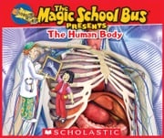 The Magic School Bus Presents: The Human Body: A Nonfiction Companion to the Original Magic School Bus Series Dan Green