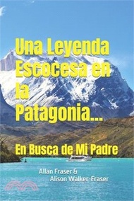 Una Leyenda Escocesa en la Patagonia: En Busca de Mi Padre