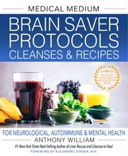 Medical Medium Brain Saver Protocols, Cleanses &amp; Recipes Anthony William