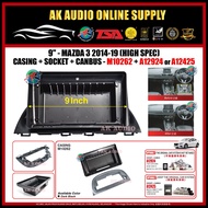Mazda 3 2014 - 2019 ( High Spec ) Android Player 9'' inch Casing + Socket - M10262 +  A12924 OR A124
