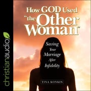 How God Used "the Other Woman” Tina Konkin