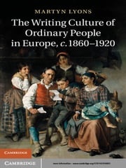 The Writing Culture of Ordinary People in Europe, c.1860–1920 Martyn Lyons