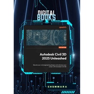 Autodesk Civil 3D 2025 Unleashed: Elevate Your Civil Engineering Designs and Advance Your Career wit