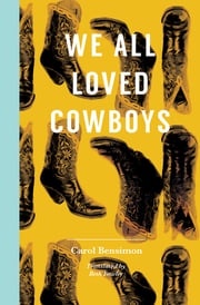 We All Loved Cowboys Carol Bensimon