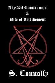Abyssal Communion &amp; Rite of Imbibement S. Connolly