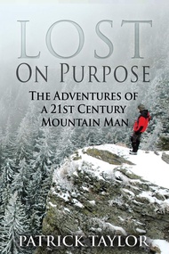 Lost on Purpose: The Adventures of a 21st Century Mountain Man (Real-Life Adventures of the Texas Ye