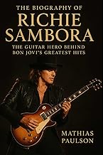 The Biography of Richie Sambora: The Guitar Hero Behind Bon Jovi's Greatest Hits