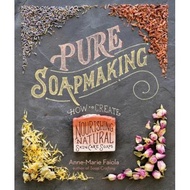 pure soapmaking how to create nourishing natural skin care soaps Faiola, Anne-Marie