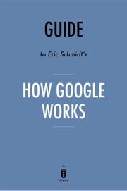 Guide to Eric Schmidt’s How Google Works by Instaread Instaread