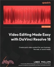 Video Editing Made Easy with DaVinci Resolve 18: Create quick video content for your business, the web, or social media